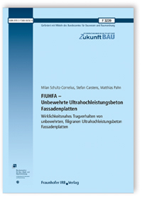 Forschungsbericht: FIUHFA - Unbewehrte Ultrahochleistungsbeton Fassadenplatten, Milan Schultz-Cornelius, Stefan Carstens, Matthias Pahn, 978-3-7388-0656-4 Forschungsbericht: FIUHFA - Unbewehrte Ultrahochleistungsbeton Fassadenplatten