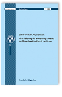 Forschungsbericht: Aktualisierung des Bewertungskonzepts zur Umweltverträglichkeit von Beton, Steffen Overmann, Anya Vollpracht, 978-3-7388-0659-5 Forschungsbericht: Aktualisierung des Bewertungskonzepts zur Umweltverträglichkeit von Beton