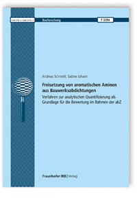 Forschungsbericht: Freisetzung von aromatischen Aminen aus Bauwerksabdichtungen, Andreas Schmohl, Sabine Johann, 978-3-7388-0733-2 Forschungsbericht: Freisetzung von aromatischen Aminen aus Bauwerksabdichtungen
