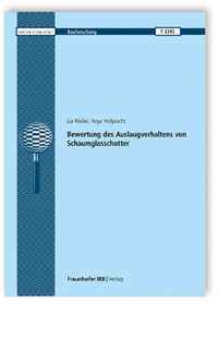 Forschungsbericht: Bewertung des Auslaugverhaltens von Schaumglasschotter, Lia Weiler, Anya Vollpracht, 978-3-7388-0738-7 Forschungsbericht: Bewertung des Auslaugverhaltens von Schaumglasschotter