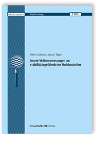 Forschungsbericht: Imperfektionsmessungen an stabilitätsgefährdeten Holzbauteilen, Ulrike Kuhlmann, Janusch Töpler, 978-3-7388-0832-2 Forschungsbericht: Imperfektionsmessungen an stabilitätsgefährdeten Holzbauteilen