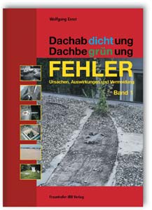 Dachabdichtung - Dachbegrünung. FEHLER - Ursachen, Auswirkungen und Vermeidung