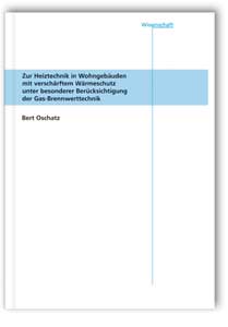 Buch: Zur Heiztechnik in Wohngebäuden mit verschärftem Wärmeschutz unter besonderer Berücksichtigung der Brennwerttechnik, Bert Oschatz, 978-3-8167-6222-5 Buch: Zur Heiztechnik in Wohngebäuden mit verschärftem Wärmeschutz unter besonderer Berücksichtigung der Brennwerttechnik