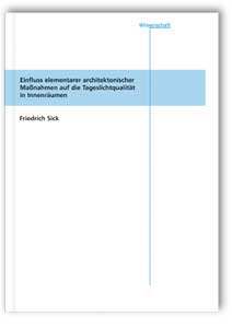 Buch: Einfluss elementarer architektonischer Maßnahmen auf die Tageslichtqualität in Innenräumen, Friedrich Sick, 978-3-8167-6290-4 Buch: Einfluss elementarer architektonischer Maßnahmen auf die Tageslichtqualität in Innenräumen
