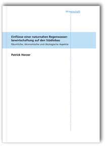 Buch: Einflüsse einer naturnahen Regenwasserbewirtschaftung auf den Städtebau, Patrick Herzer, 978-3-8167-6440-3 Buch: Einflüsse einer naturnahen Regenwasserbewirtschaftung auf den Städtebau