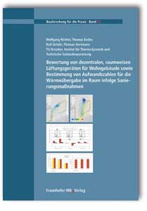 Buch: Bewertung von dezentralen, raumweisen Lüftungsgeräten für Wohngebäude sowie Bestimmung von Aufwandszahlen für die Wärmeübergabe im Raum infolge Sanierungsmaßnahmen, Wolfgang Richter, Thomas Ender, Ralf Gritzki, Thomas Hartmann, 978-3-8167-6631-5 Buch: Bewertung von dezentralen, raumweisen Lüftungsgeräten für Wohngebäude sowie Bestimmung von Aufwandszahlen für die Wärmeübergabe im Raum infolge Sanierungsmaßnahmen