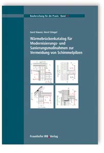 Buch: Wärmebrückenkatalog für Modernisierungs- und Sanierungsmaßnahmen zur Vermeidung von Schimmelpilzen, Horst Stiegel, Gerd Hauser, 978-3-8167-6922-4 Buch: Wärmebrückenkatalog für Modernisierungs- und Sanierungsmaßnahmen zur Vermeidung von Schimmelpilzen