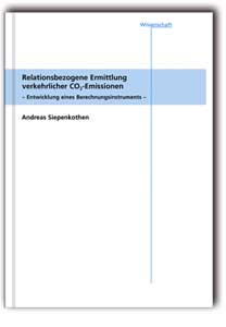 Buch: Relationsbezogene Ermittlung verkehrlicher CO2-Emissionen, Andreas Siepenkothen, 978-3-8167-6960-6 Buch: Relationsbezogene Ermittlung verkehrlicher CO2-Emissionen