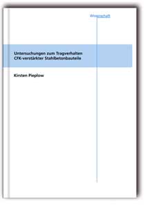 Buch: Untersuchungen zum Tragverhalten CFK-verstärkter Stahlbetonbauteile, Kirsten Pieplow, 978-3-8167-6983-5 Buch: Untersuchungen zum Tragverhalten CFK-verstärkter Stahlbetonbauteile