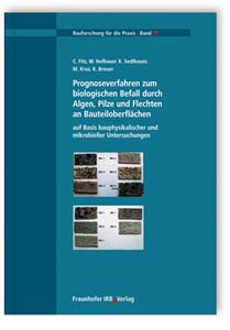 Buch: Prognoseverfahren zum biologischen Befall durch Algen, Pilze und Flechten an Bauteiloberflächen auf Basis bauphysikalischer und mikrobieller Untersuchungen, C. Fitz, W. Hofbauer, K. Sedlbauer, M. Krus, K. Breuer, 978-3-8167-7102-9 Buch: Prognoseverfahren zum biologischen Befall durch Algen, Pilze und Flechten an Bauteiloberflächen auf Basis bauphysikalischer und mikrobieller Untersuchungen
