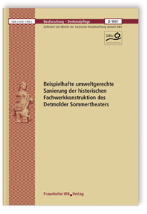Forschungsbericht: Beispielhafte umweltgerechte Sanierung der historischen Fachwerkkonstruktion des Detmolder Sommertheaters, Christoph Stelzer, Forschungsbericht: Beispielhafte umweltgerechte Sanierung der historischen Fachwerkkonstruktion des Detmolder Sommertheaters