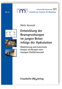 Buch: Entwicklung der Beanspruchungen im jungen Beton infolge der Hydratation, Malte Kosmahl, 978-3-7388-0256-6 Buch: Entwicklung der Beanspruchungen im jungen Beton infolge der Hydratation