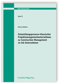 Buch: Entwicklungsprozesse klassischer Projektmanagementunternehmen zu Construction Management at risk-Unternehmen, Marcus Kollmann, Buch: Entwicklungsprozesse klassischer Projektmanagementunternehmen zu Construction Management at risk-Unternehmen