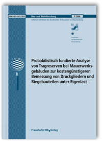 Forschungsbericht: Probabilistisch fundierte Analyse von Tragreserven bei Mauerwerksgebäuden zur kostengünstigeren Bemessung von Druckgliedern und Biegebauteilen unter Eigenlast. Abschlussbericht, C.A. Graubner, Simon Glowienka, Forschungsbericht: Probabilistisch fundierte Analyse von Tragreserven bei Mauerwerksgebäuden zur kostengünstigeren Bemessung von Druckgliedern und Biegebauteilen unter Eigenlast. Abschlussbericht