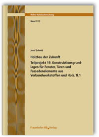Forschungsbericht: Holzbau der Zukunft. Teilprojekt 19. Konstruktionsgrundlagen für Fenster, Türen und Fassadenelemente aus Verbundwerkstoffen und Holz. Tl.1, Josef Schmid, Bernhard Schwarz, Michael Stiller, 978-3-8167-7878-3 Forschungsbericht: Holzbau der Zukunft. Teilprojekt 19. Konstruktionsgrundlagen für Fenster, Türen und Fassadenelemente aus Verbundwerkstoffen und Holz. Tl.1
