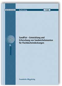 Forschungsbericht: SandFlat - Entwicklung und Erforschung von Sandwichelementen für Flachdacheindeckungen, K. Berner, A. Kurpiela, Ute Pfaff, 978-3-8167-8070-0 Forschungsbericht: SandFlat - Entwicklung und Erforschung von Sandwichelementen für Flachdacheindeckungen