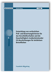 Forschungsbericht: Entwicklung von verlässlichen Prüf- und Bewertungskriterien für das Verschleißverhalten und die Dauerhaftigkeit rissüberbrückender OS-Beschichtungen für befahrbare Betonflächen, Ulrich Book, Frank Huppertz, Jürgen Neisecke, Forschungsbericht: Entwicklung von verlässlichen Prüf- und Bewertungskriterien für das Verschleißverhalten und die Dauerhaftigkeit rissüberbrückender OS-Beschichtungen für befahrbare Betonflächen