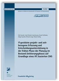 Forschungsbericht: IT-gestützte projekt- und zeitbezogene Erfassung und Entscheidungsunterstützung in der frühen Phase der Planung im Bestand (Initiierungsphase) auf Grundlage eines IFC-basierten CMS. Endbericht, Dirk Donath, Frank Petzold, Jörg Braunes, Daniel Fehlhaber, Helga Tauscher, Richard Junge, Roland Göttig, Forschungsbericht: IT-gestützte projekt- und zeitbezogene Erfassung und Entscheidungsunterstützung in der frühen Phase der Planung im Bestand (Initiierungsphase) auf Grundlage eines IFC-basierten CMS. Endbericht
