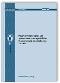 Forschungsbericht: Dauerschwingfestigkeit von Spannstählen unter dynamischer Beanspruchung im eingebauten Zustand. Schlussbericht, Martin Empelmann, Christoph Sender, Forschungsbericht: Dauerschwingfestigkeit von Spannstählen unter dynamischer Beanspruchung im eingebauten Zustand. Schlussbericht