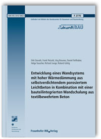 Forschungsbericht: Entwicklung eines Wandsystems mit hoher Wärmedämmung aus selbstverdichtendem porosiertem Leichtbeton in Kombination mit einer bauteilintegrierten Wandschalung aus textilbewehrtem Beton. Abschlussbericht, Wolfgang Brameshuber, Julia Steinhoff, Rebecca Mott, 978-3-8167-8463-0 Forschungsbericht: Entwicklung eines Wandsystems mit hoher Wärmedämmung aus selbstverdichtendem porosiertem Leichtbeton in Kombination mit einer bauteilintegrierten Wandschalung aus textilbewehrtem Beton. Abschlussbericht