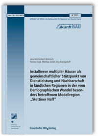 Forschungsbericht: Installieren multipler Häuser als gemeinschaftlicher Stützpunkt von Dienstleistung und Nachbarschaft in ländlichen Regionen in der vom Demographischen Wandel besonders betroffenen Modellregion Forschungsbericht: Installieren multipler Häuser als gemeinschaftlicher Stützpunkt von Dienstleistung und Nachbarschaft in ländlichen Regionen in der vom Demographischen Wandel besonders betroffenen Modellregion