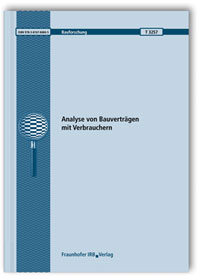 Forschungsbericht: Analyse von Bauverträgen mit Verbrauchern. Abschlussbericht, Heike Böhmer, Horst Helmbrecht, Forschungsbericht: Analyse von Bauverträgen mit Verbrauchern. Abschlussbericht