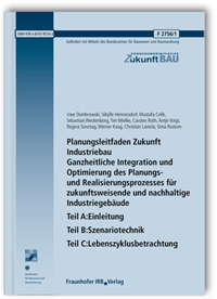 Forschungsbericht: Planungsleitfaden Zukunft Industriebau. Ganzheitliche Integration und Optimierung des Planungs- und Realisierungsprozesses für zukunftsweisende und nachhaltige Industriegebäude. Abschlussbericht. Teil A: Einleitung. Teil B: Szenariotechnik. Teil C: Lebenszyklusbetrachtung, Uwe Dombrowski, Sibylle Hennersdorf, Mustafa Celik, Sebastian Weckenborg, Tim Mielke, Carsten Roth, Antje Voigt, Regina Sonntag, Werner Kaag, Christian Laviola, Sima Rustom, 978-3-8167-8516-3 Forschungsbericht: Planungsleitfaden Zukunft Industriebau. Ganzheitliche Integration und Optimierung des Planungs- und Realisierungsprozesses für zukunftsweisende und nachhaltige Industriegebäude. Abschlussbericht. Teil A: Einleitung. Teil B: Szenariotechnik. Teil C: Lebenszyklusbetrachtung