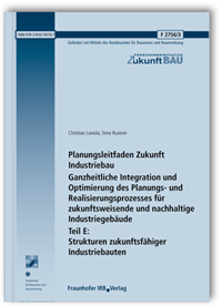 Forschungsbericht: Planungsleitfaden Zukunft Industriebau. Ganzheitliche Integration und Optimierung des Planungs- und Realisierungsprozesses für zukunftsweisende und nachhaltige Industriegebäude. Abschlussbericht. Teil E: Strukturen zukunftsfähiger Industriebauten, Christian Laviola, Sima Rustom, 978-3-8167-8518-7 Forschungsbericht: Planungsleitfaden Zukunft Industriebau. Ganzheitliche Integration und Optimierung des Planungs- und Realisierungsprozesses für zukunftsweisende und nachhaltige Industriegebäude. Abschlussbericht. Teil E: Strukturen zukunftsfähiger Industriebauten