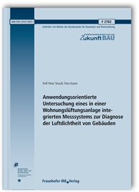 Forschungsbericht: Anwendungsorientierte Untersuchung eines in einer Wohnungslüftungsanlage integrierten Messsystems zur Diagnose der Luftdichtheit von Gebäuden, Rolf-Peter Strauß, Timo Kaiser, 978-3-8167-8547-7 Forschungsbericht: Anwendungsorientierte Untersuchung eines in einer Wohnungslüftungsanlage integrierten Messsystems zur Diagnose der Luftdichtheit von Gebäuden