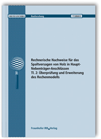 Forschungsbericht: Rechnerische Nachweise für das Spaltversagen von Holz in Haupt-Nebenträger-Anschlüssen. Tl. 2: Überprüfung und Erweiterung des Rechenmodells, Hans Joachim Blaß, T. Uibel, Forschungsbericht: Rechnerische Nachweise für das Spaltversagen von Holz in Haupt-Nebenträger-Anschlüssen. Tl. 2: Überprüfung und Erweiterung des Rechenmodells