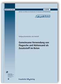 Forschungsbericht: Gemeinsame Verwendung von Flugasche und Hüttensand als Zusatzstoff im Beton. Abschlussbericht, Wolfgang Brameshuber, Julia Steinhoff, Forschungsbericht: Gemeinsame Verwendung von Flugasche und Hüttensand als Zusatzstoff im Beton. Abschlussbericht