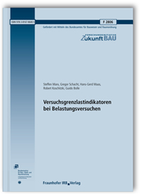 Forschungsbericht: Versuchsgrenzlastindikatoren bei Belastungsversuchen. Abschlussbericht, Steffen Marx, Gregor Schacht, Hans-Gerd Maas, Robert Koschitzki, Guido Bolle, Forschungsbericht: Versuchsgrenzlastindikatoren bei Belastungsversuchen. Abschlussbericht