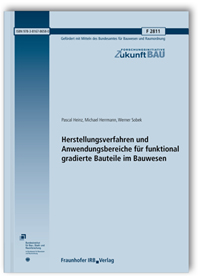 Forschungsbericht: Herstellungsverfahren und Anwendungsbereiche für funktional gradierte Bauteile im Bauwesen. Abschlussbericht, Pascal Heinz, Michael Herrmann, Werner Sobek, Forschungsbericht: Herstellungsverfahren und Anwendungsbereiche für funktional gradierte Bauteile im Bauwesen. Abschlussbericht