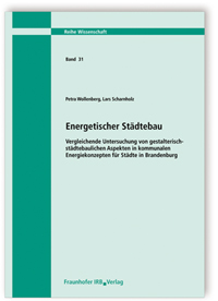 Forschungsbericht: Energetischer Städtebau. Vergleichende Untersuchung von gestalterisch-städtebaulichen Aspekten in kommunalen Energiekonzepten für Städte in Brandenburg, Petra Wollenberg, Lars Scharnholz, 978-3-8167-8669-6 Forschungsbericht: Energetischer Städtebau. Vergleichende Untersuchung von gestalterisch-städtebaulichen Aspekten in kommunalen Energiekonzepten für Städte in Brandenburg