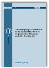 Forschungsbericht: Querkrafttragfähigkeit von historisch mit Betonstabstahl bewehrten und mit geklebter Bewehrung biegeverstärkten Betonbauteilen, Konrad Zilch, Roland Niedermeier, Wolfgang Finckh, Forschungsbericht: Querkrafttragfähigkeit von historisch mit Betonstabstahl bewehrten und mit geklebter Bewehrung biegeverstärkten Betonbauteilen