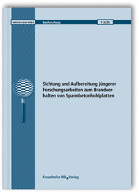 Forschungsbericht: Sichtung und Aufbereitung jüngerer Forschungsarbeiten zum Brandverhalten von Spannbetonhohlplatten, Peter Schaumann, Inka Kleibömer, Forschungsbericht: Sichtung und Aufbereitung jüngerer Forschungsarbeiten zum Brandverhalten von Spannbetonhohlplatten