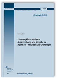 Forschungsbericht: Lebenszyklusorientierte Ausschreibung und Vergabe im Hochbau - methodische Grundlagen. Abschlussbericht