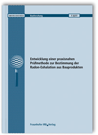 Forschungsbericht: Entwicklung einer praxisnahen Prüfmethode zur Bestimmung der Radon-Exhalation aus Bauprodukten, Oliver Jann, Matthias Richter, Joachim Kemski, Ralf Klingel, Uwe Schneider, Christian Krocker, 978-3-8167-8723-5 Forschungsbericht: Entwicklung einer praxisnahen Prüfmethode zur Bestimmung der Radon-Exhalation aus Bauprodukten
