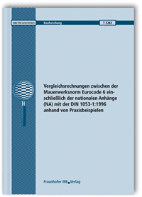 Forschungsbericht: Vergleichsrechnungen zwischen der Mauerwerksnorm Eurocode 6 einschließlich der nationalen Anhänge (NA) mit der DIN 1053-1:1996 anhand von Praxisbeispielen. Abschlussbericht, Christoph Alfes, Ronald Rast, Forschungsbericht: Vergleichsrechnungen zwischen der Mauerwerksnorm Eurocode 6 einschließlich der nationalen Anhänge (NA) mit der DIN 1053-1:1996 anhand von Praxisbeispielen. Abschlussbericht
