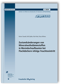 Forschungsbericht: Zustandsänderungen von Mineralwolledämmstoffen in Warmdachaufbauten bei Flachdächern infolge Feuchteeintritt. Abschlussbericht, Rainer Oswald, Ralf Spilker, Ruth Abel, Klaus Wilmes, Forschungsbericht: Zustandsänderungen von Mineralwolledämmstoffen in Warmdachaufbauten bei Flachdächern infolge Feuchteeintritt. Abschlussbericht