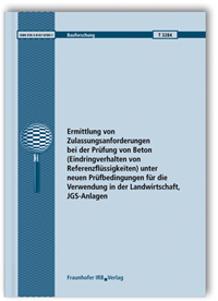 Forschungsbericht: Ermittlung von Zulassungsanforderungen bei der Prüfung von Beton (Eindringverhalten von Referenzflüssigkeiten) unter neuen Prüfbedingungen für die Verwendung in der Landwirtschaft, JGS-Anlagen, Susanne Henke, Roland Hüttl, Ralf Röben, Forschungsbericht: Ermittlung von Zulassungsanforderungen bei der Prüfung von Beton (Eindringverhalten von Referenzflüssigkeiten) unter neuen Prüfbedingungen für die Verwendung in der Landwirtschaft, JGS-Anlagen