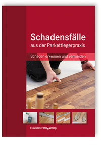 Buch: Schadensfälle aus der Parkettlegerpraxis, , 978-3-8167-8811-9 Buch: Schadensfälle aus der Parkettlegerpraxis