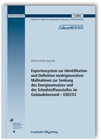 Forschungsbericht: Expertensystem zur Identifikation und Definition niedriginvestiver Maßnahmen zur Senkung des Energieumsatzes und des Schadstoffausstoßes im Gebäudebestand - EXECO2. Abschlussbericht, Michael Schmidt, Jörg Arold, 978-3-8167-8873-7 Forschungsbericht: Expertensystem zur Identifikation und Definition niedriginvestiver Maßnahmen zur Senkung des Energieumsatzes und des Schadstoffausstoßes im Gebäudebestand - EXECO2. Abschlussbericht