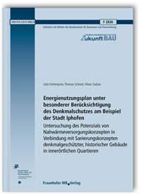 Forschungsbericht: Energienutzungsplan unter besonderer Berücksichtigung des Denkmalschutzes am Beispiel der Stadt Iphofen, Julia Drittenpreis, Thomas Schmid, Oliver Zadow, Forschungsbericht: Energienutzungsplan unter besonderer Berücksichtigung des Denkmalschutzes am Beispiel der Stadt Iphofen
