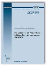 Forschungsbericht: Integration von CIS-Photovoltaik in Wärmedämm-Verbundsysteme (PV-WDVS). Abschlussbericht, Bernhard Weller, Jasmin Fischer, Hubertus Wabnitz, Forschungsbericht: Integration von CIS-Photovoltaik in Wärmedämm-Verbundsysteme (PV-WDVS). Abschlussbericht