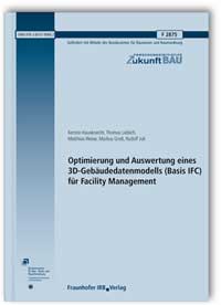 Forschungsbericht: Optimierung und Auswertung eines 3D-Gebäudedatenmodells (Basis IFC) für Facility Management, Kerstin Hausknecht, Thomas Liebich, Matthias Weise, Markus Groll, Rudolf Juli, 978-3-8167-9066-2 Forschungsbericht: Optimierung und Auswertung eines 3D-Gebäudedatenmodells (Basis IFC) für Facility Management