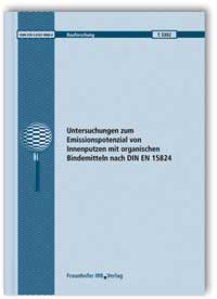 Forschungsbericht: Untersuchungen zum Emissionspotenzial von Innenputzen mit organischen Bindemitteln nach DIN EN 15824, Sabine Mair, Christian Scherer, Andreas Schmohl, 978-3-8167-9088-4 Forschungsbericht: Untersuchungen zum Emissionspotenzial von Innenputzen mit organischen Bindemitteln nach DIN EN 15824