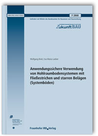 Forschungsbericht: Anwendungssichere Verwendung von Hohlraumbodensystemen mit Fließestrichen und starren Belägen (Systemböden). Abschlussbericht, Wolfgang Breit, Eva-Maria Ladner, Forschungsbericht: Anwendungssichere Verwendung von Hohlraumbodensystemen mit Fließestrichen und starren Belägen (Systemböden). Abschlussbericht