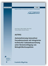 Forschungsbericht: AUTIFAS. Automatisierung innovativer Fassadensysteme mit integrierter technischer Gebäudeausrüstung unter Berücksichtigung von Behaglichkeitsaspekten. Abschlussbericht, Martin Becker, Roland Koenigsdorff, Anita Hasert, Stefan Hudjetz, Peter Knoll, Thomas Köberle, Hermann Scherer, 978-3-8167-9147-8 Forschungsbericht: AUTIFAS. Automatisierung innovativer Fassadensysteme mit integrierter technischer Gebäudeausrüstung unter Berücksichtigung von Behaglichkeitsaspekten. Abschlussbericht