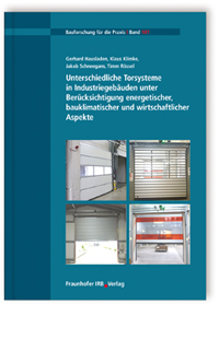 Unterschiedliche Torsysteme in Industriegebäuden unter Berücksichtigung energetischer, bauklimatischer und wirtschaftlicher Aspekte